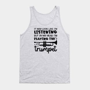 It May Look Like I'm Listening But In My Head I'm Playing The Trumpet Marching Band Cute Funny Tank Top